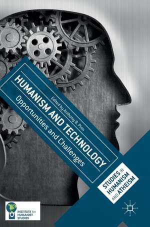 Humanism and Technology: Opportunities and Challenges de Anthony B. Pinn