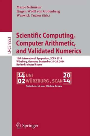 Scientific Computing, Computer Arithmetic, and Validated Numerics: 16th International Symposium, SCAN 2014, Würzburg, Germany, September 21-26, 2014. Revised Selected Papers de Marco Nehmeier