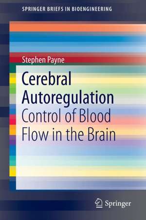 Cerebral Autoregulation: Control of Blood Flow in the Brain de Stephen Payne