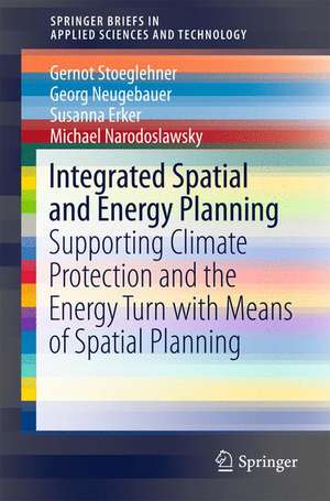 Integrated Spatial and Energy Planning: Supporting Climate Protection and the Energy Turn with Means of Spatial Planning de Gernot Stoeglehner