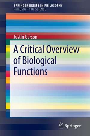 A Critical Overview of Biological Functions de Justin Garson