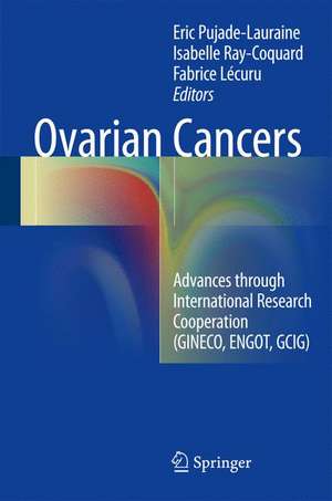 Ovarian Cancers: Advances through International Research Cooperation (GINECO, ENGOT, GCIG) de Eric Pujade-Lauraine