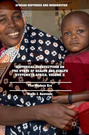 Historical Perspectives on the State of Health and Health Systems in Africa, Volume II: The Modern Era de Mario J. Azevedo