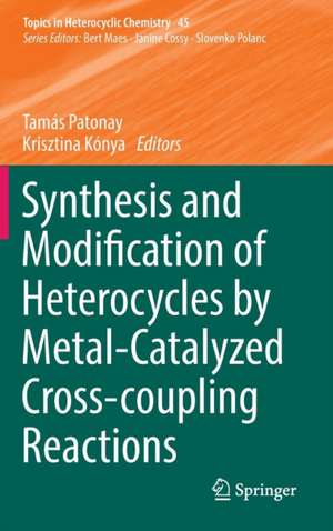 Synthesis and Modification of Heterocycles by Metal-Catalyzed Cross-coupling Reactions de Tamás Patonay