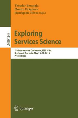 Exploring Services Science: 7th International Conference, IESS 2016, Bucharest, Romania, May 25-27, 2016, Proceedings de Theodor Borangiu