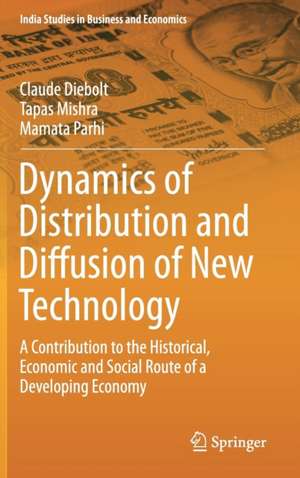 Dynamics of Distribution and Diffusion of New Technology: A Contribution to the Historical, Economic and Social Route of a Developing Economy de Claude Diebolt