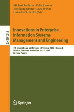 Innovations in Enterprise Information Systems Management and Engineering: 4th International Conference, ERP Future 2015 - Research, Munich, Germany, November 16-17, 2015, Revised Papers de Michael Felderer