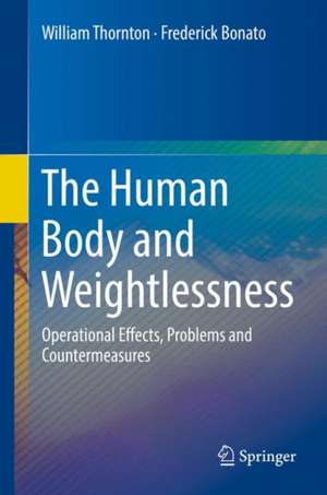 The Human Body and Weightlessness: Operational Effects, Problems and Countermeasures de William Thornton