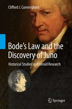 Bode’s Law and the Discovery of Juno: Historical Studies in Asteroid Research de Clifford J. Cunningham