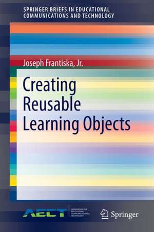 Creating Reusable Learning Objects de Joseph Frantiska, Jr., Ed.D.