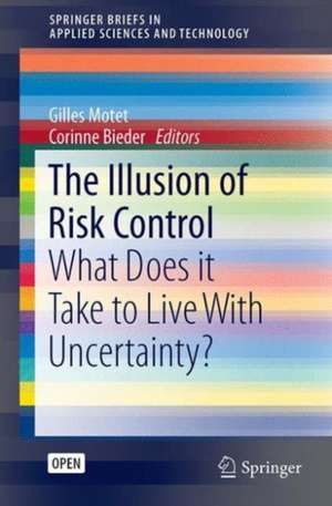 The Illusion of Risk Control: What Does it Take to Live With Uncertainty? de Gilles Motet