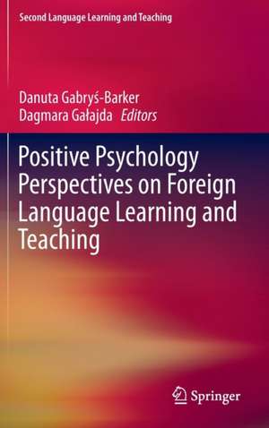 Positive Psychology Perspectives on Foreign Language Learning and Teaching de Danuta Gabryś-Barker