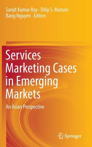 Services Marketing Cases in Emerging Markets: An Asian Perspective de Sanjit Kumar Roy