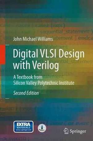 Digital VLSI Design with Verilog: A Textbook from Silicon Valley Polytechnic Institute de John Michael Williams