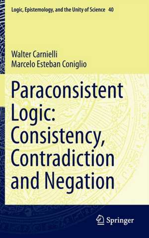 Paraconsistent Logic: Consistency, Contradiction and Negation de Walter Carnielli