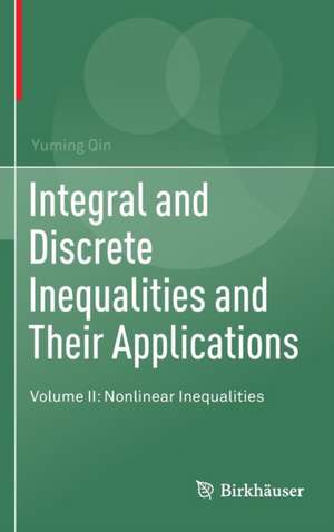 Integral and Discrete Inequalities and Their Applications: Volume II: Nonlinear Inequalities de Yuming Qin