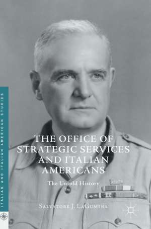 The Office of Strategic Services and Italian Americans: The Untold History de Salvatore J. LaGumina