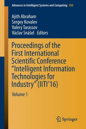 Proceedings of the First International Scientific Conference “Intelligent Information Technologies for Industry” (IITI’16): Volume 1 de Ajith Abraham