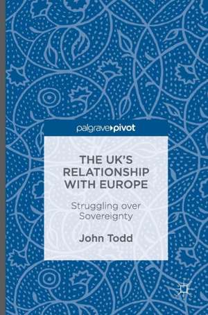 The UK’s Relationship with Europe: Struggling over Sovereignty de John Todd