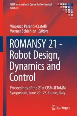 ROMANSY 21 - Robot Design, Dynamics and Control: Proceedings of the 21st CISM-IFToMM Symposium, June 20-23, Udine, Italy de Vincenzo Parenti-Castelli