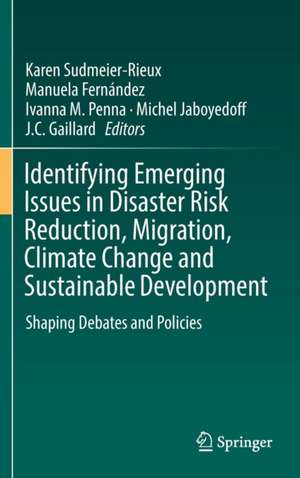 Identifying Emerging Issues in Disaster Risk Reduction, Migration, Climate Change and Sustainable Development: Shaping Debates and Policies de Karen Sudmeier-Rieux