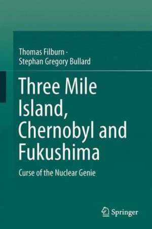 Three Mile Island, Chernobyl and Fukushima: Curse of the Nuclear Genie de Thomas Filburn