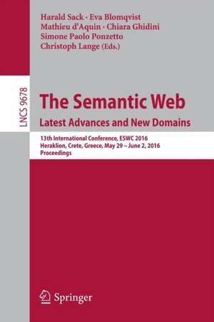 The Semantic Web. Latest Advances and New Domains: 13th International Conference, ESWC 2016, Heraklion, Crete, Greece, May 29 -- June 2, 2016, Proceedings de Harald Sack