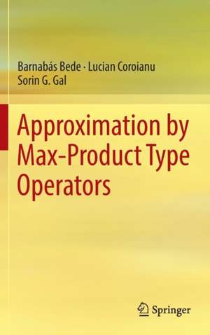 Approximation by Max-Product Type Operators de Barnabás Bede