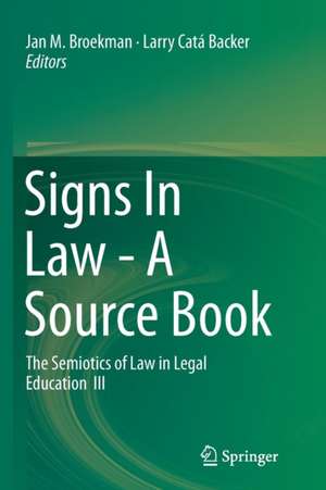 Signs In Law - A Source Book: The Semiotics of Law in Legal Education III de Jan M. Broekman