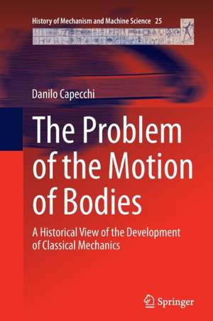 The Problem of the Motion of Bodies: A Historical View of the Development of Classical Mechanics de Danilo Capecchi