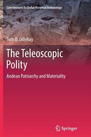 The Teleoscopic Polity: Andean Patriarchy and Materiality de Tom D. Dillehay