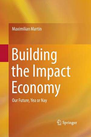 Building the Impact Economy: Our Future, Yea or Nay de Maximilian Martin