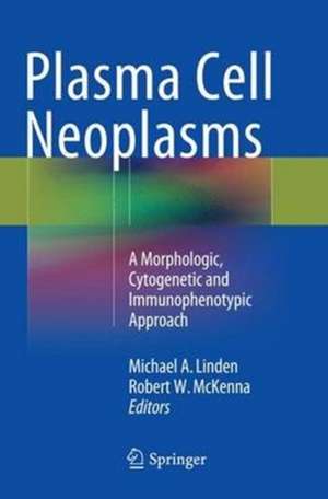 Plasma Cell Neoplasms: A Morphologic, Cytogenetic and Immunophenotypic Approach de Michael A. Linden