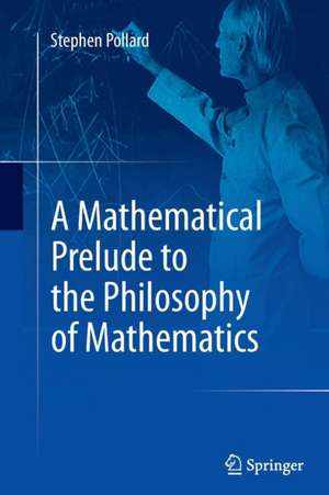 A Mathematical Prelude to the Philosophy of Mathematics de Stephen Pollard