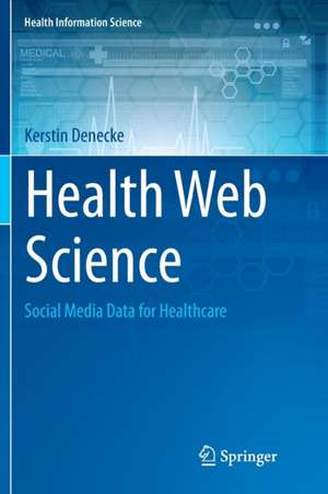 Health Web Science: Social Media Data for Healthcare de Kerstin Denecke