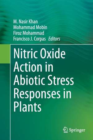 Nitric Oxide Action in Abiotic Stress Responses in Plants de M. Nasir Khan