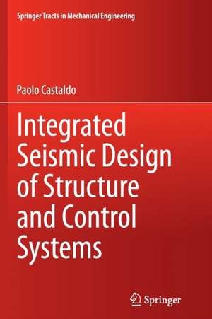 Integrated Seismic Design of Structure and Control Systems de Paolo Castaldo