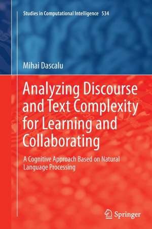 Analyzing Discourse and Text Complexity for Learning and Collaborating: A Cognitive Approach Based on Natural Language Processing de Mihai Dascălu