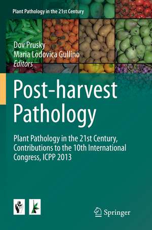 Post-harvest Pathology: Plant Pathology in the 21st Century, Contributions to the 10th International Congress, ICPP 2013 de Dov Prusky