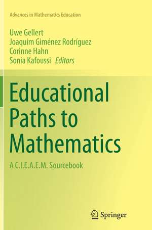 Educational Paths to Mathematics: A C.I.E.A.E.M. Sourcebook de Uwe Gellert