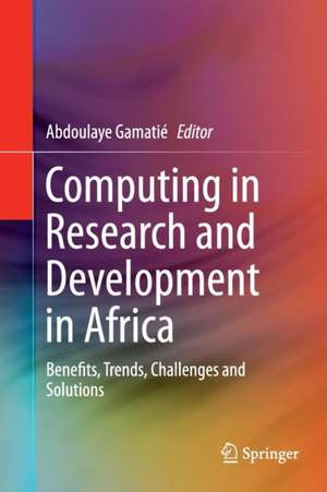 Computing in Research and Development in Africa: Benefits, Trends, Challenges and Solutions de Abdoulaye Gamatié