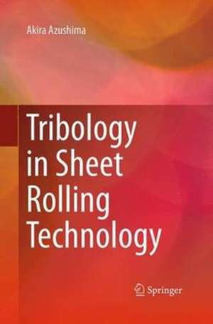 Tribology in Sheet Rolling Technology de Akira Azushima