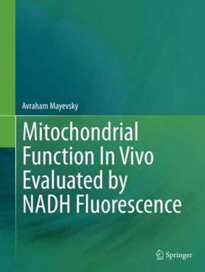 Mitochondrial Function In Vivo Evaluated by NADH Fluorescence de Avraham Mayevsky