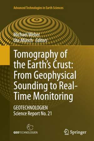 Tomography of the Earth’s Crust: From Geophysical Sounding to Real-Time Monitoring: GEOTECHNOLOGIEN Science Report No. 21 de Michael Weber