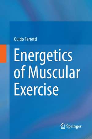 Energetics of Muscular Exercise de Guido Ferretti