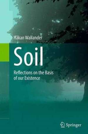 Soil: Reflections on the Basis of our Existence de Håkan Wallander