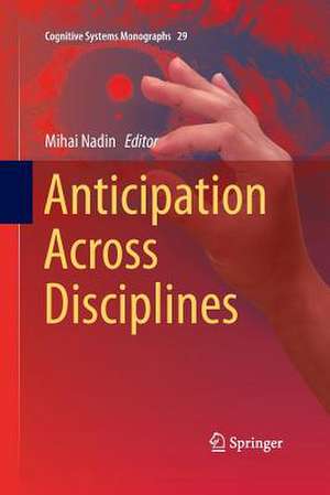 Anticipation Across Disciplines de Mihai Nadin