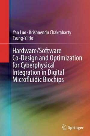 Hardware/Software Co-Design and Optimization for Cyberphysical Integration in Digital Microfluidic Biochips de Yan Luo