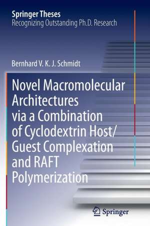 Novel Macromolecular Architectures via a Combination of Cyclodextrin Host/Guest Complexation and RAFT Polymerization de Bernhard V. K. J. Schmidt