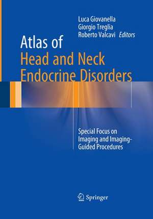 Atlas of Head and Neck Endocrine Disorders: Special Focus on Imaging and Imaging-Guided Procedures de Luca Giovanella